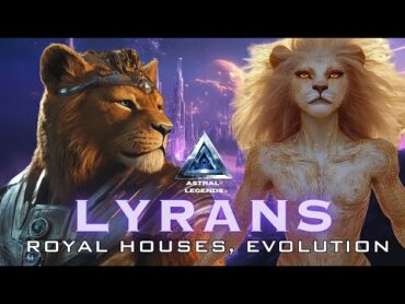 All About Lyrans  Royal Houses & First Man Races  Astral Legends