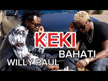 Willy Paul x Bahati  Keki  ( Official Music Video )