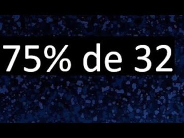 75 de 32 , 75% de 32 . Porcentaje de un numero , porciento