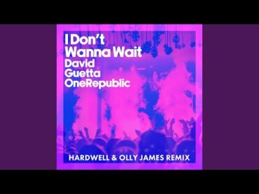 I Don&39;t Wanna Wait (Hardwell & Olly James Remix)