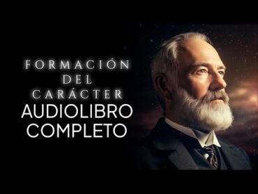 Forma TU CARÁCTER  Samuel Smiles  Audiolibro completo