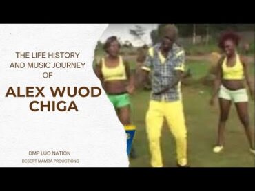 Life History & Music Journey Of Alex Wuod Chiga  &39;Dorina&39; Hit Maker