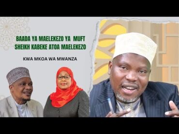 BAADA YA MAELEKEZO YA  MH .MUFT SHEIKH KABEKE ATOA MAELEKEZO KWA KWA WAISLAM WOTE MKOA WA MWANZA