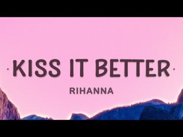 Rihanna  Kiss It Better (Lyrics)  What are you willing to do