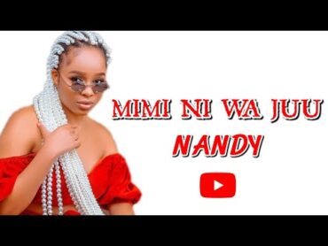 Nandy  Mimi ni wa juu  (Cover Lyrics)