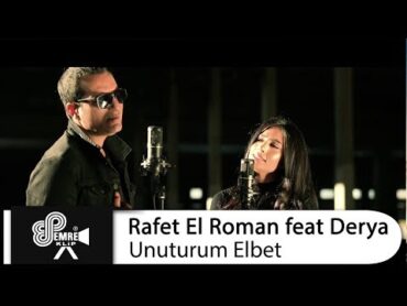 Rafet El Roman feat Derya  Unuturum Elbet