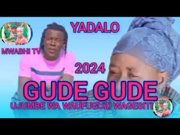 GUDE GUDE UJUMBE WA UFUGUZIWAGESI YADALO MUSABAZAJI MWABHI TV 2024