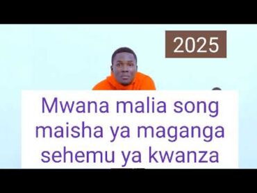 2025=mwana malia maisha ya maganga sehemu ya kwanza...0629917552