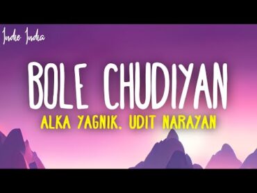 Bole Chudiyan (Lyrics)  Sonu Nigam, Alka Yagnik, Udit Narayan