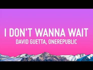 David Guetta & OneRepublic  I Don&39;t Wanna Wait (Lyrics)