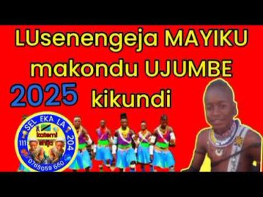 Lsenengeja MAYIKU makondu UJUMBE kikundi 2025