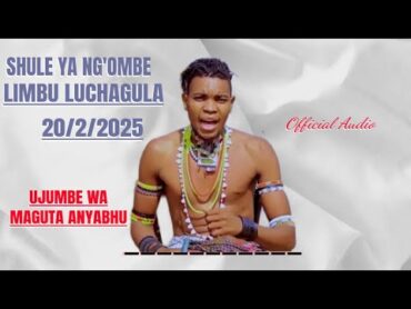 SHULE YA NG&39;OMBE LIMBU LUCHAGULA UJUMBE WA MAGUTA ANYABHU 20 2 2025 Official Audio