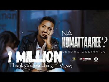 Leencoo Guddinaa (LG)  Na Komattaaree?  New Ethiopian Afan Oromo Music Video 2025 (Official Video)