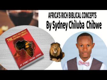 AFRICA RICH BIBLICAL CULTURAL CONCEPTS with SYDNEY CHILUBA CHIBWE (book review)