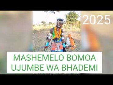 2025 MASHELO BOMOA UJUMBE WA BHADEMI..2025