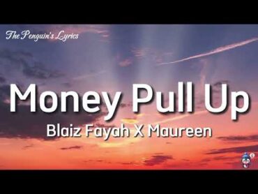 Blaiz Fayah X Maureen  Money Pull Up (Lyrics)