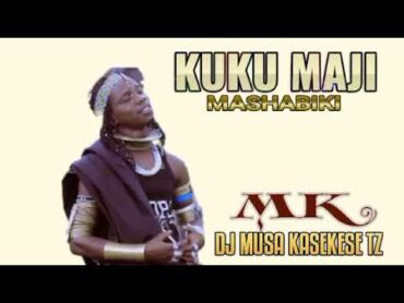 Kuku Maji Mashabiki Dj Mussa Kasekese Tz Official Music Lyrics I 2023