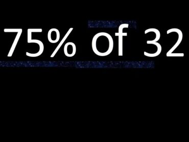 75% de 32 , percentage of a number . 75 percent of 32 . procedure