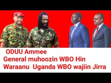 ODUU Ammee General muhoozi WBO Degaruun Keeniyaa akeekkachiisan  Moha Oromo