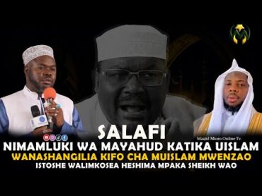 MASALAFI NIPANDIKIZI WA MAYAHUDI  ANAKUFA MUISLAMU WANASHANGILIA NAMANENO YAKEJELI  SH: MUSTWAFA