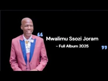 Mwalimu Ssozi Joram Songs, Full Album 2025