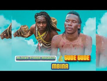 Mlekwa Nyanda Maganza Ft GUDE GUDE  Song Mbina 2025 (Official Video Music)