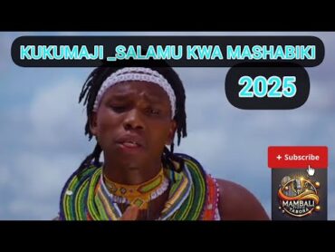 KUKUMAJI   SALAMU KWA MASHABIKI 2025 NYIMBO MPYA 2025 kisukumanyimbompya20252025song