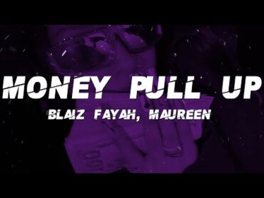 Blaiz Fayah, Maureen  Money pull up (Lyrics)