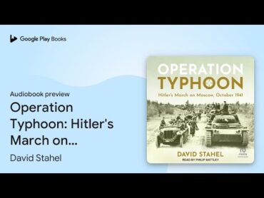 Operation Typhoon: Hitler&39;s March on Moscow,… by David Stahel · Audiobook preview