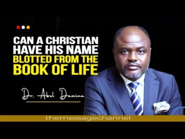 CAN A MAN&39;S NAME BE BLOTTED FROM THE BOOK OF LIFE  DR ABEL DAMINA