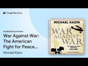 War Against War: The American Fight for Peace,… by Michael Kazin · Audiobook preview