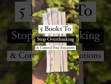 5 Books to stop overthinking & control your emotions