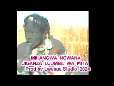 MIHANGWA NG&39;WANA JIGANZA UJUMBE WA MITA BY LWENGE STUDIO 2024