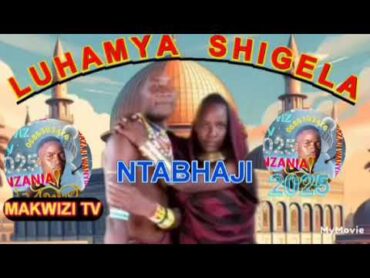 LUHAMYA SHIGELA UJUMBE WA NTABHAJI 2025 OFFICIAL AUDIO BY MAKWIZI TV