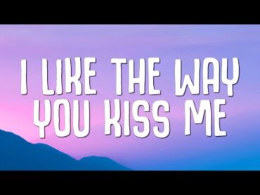 Artemas  i like the way you kiss me (Lyrics)