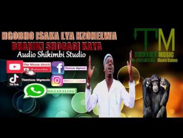 Ngobho Isaka Lya Nzonelwa Bhaniki Shogagi Kaya Official Audio by the ntuzu music