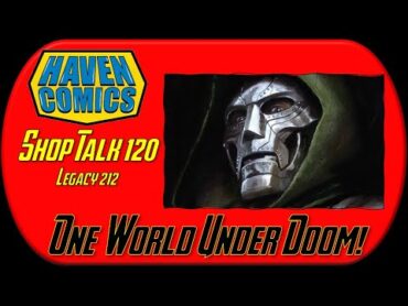 Haven Comics: Shop Talk 120 (Legacy 212)  One World Under Doom