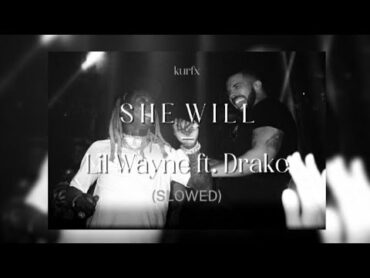 She Will  Lil Wayne ft. Drake (slowed)