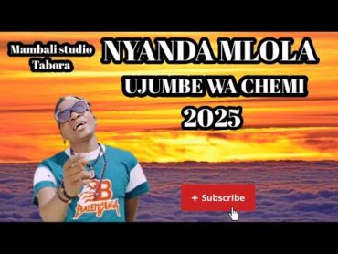 NYANDA MLOLA UJUMBE WA CHEMI 2025 NYIMBO MPYA 2025(OFFICIAL AUDIO) MAMBALI STUDIO kisukuma2025