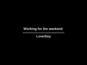 Working for the weekend  Loverboy  lyrics