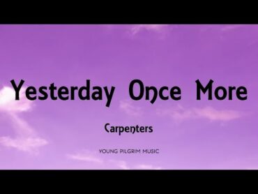 Carpenters  Yesterday Once More (Lyrics)