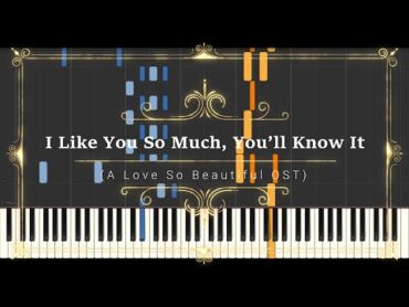 I Like You So Much, You’ll Know It (我多喜欢你，你会知道) // Synthesia (Sheet Music, MIDI,)