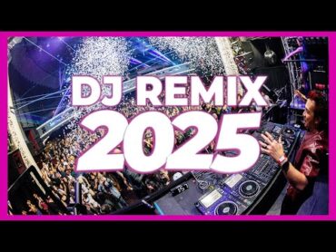 DJ REMIX 2025  Remixes & Mashups of Popular Songs 2025  DJ Songs Club Music DJ Remix Song Mix 2024