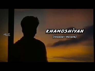 Khamoshiyan (lofi) [Slowed + Reverb]  Arijit Singh  SonyMusicIndiaVEVO  Lofi Library