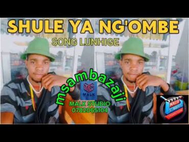 shule ya ng&39;ombe  ujumbe wa LUNHIGE official audio msambazaji malk studio