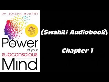 The Power Of The Subconscious Mind Chapter 1  Kimesomwa kwa Kiswahili