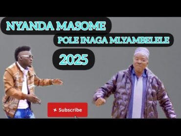 NYANDA MASOME POLE INAGA 2025 NYIMBO MPYA 2025 kisukumanyimbompya20252025song