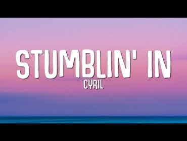 CYRIL  Stumblin&39; In (Lyrics)