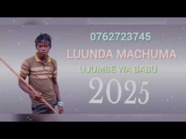 LUUNDA MACHUMA  UJUMBE WA BABU 2025