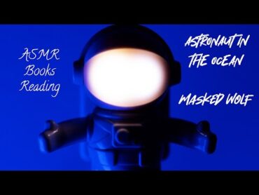 ASTRONAUT IN THE OCEAN  Masked Wolf  ASMR books reading asmr reading books